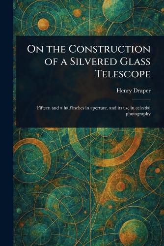 Cover image for On the Construction of a Silvered Glass Telescope