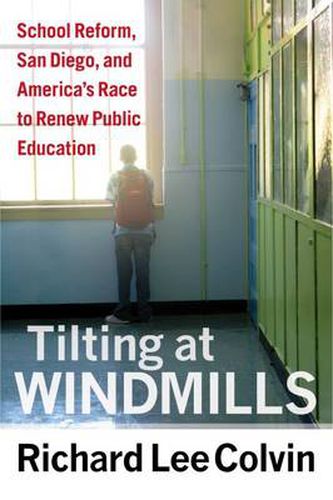 Cover image for Tilting at Windmills: School Reform, San Diego, and America's Race to Renew Publis Education