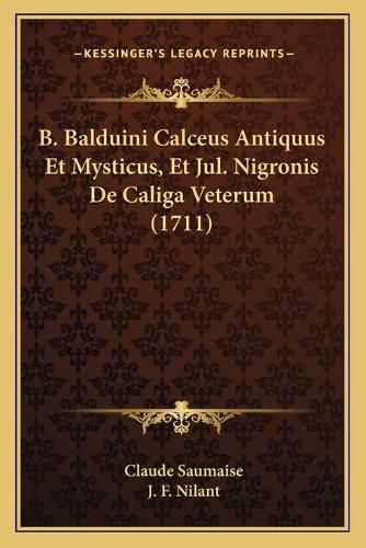 B. Balduini Calceus Antiquus Et Mysticus, Et Jul. Nigronis de Caliga Veterum (1711)