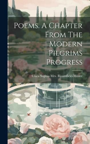 Cover image for Poems. A Chapter From The Modern Pilgrims Progress