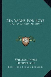 Cover image for Sea Yarns for Boys: Spun by an Old Salt (1895)