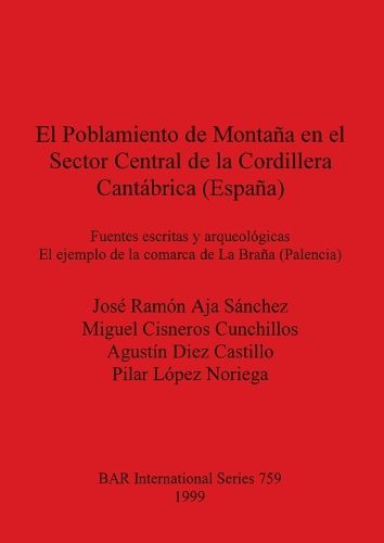 Cover image for El Poblamiento de Montana en el Sector Central de la Cordillera Cantabrica (Espana): Fuentes escritas y arqueologicas. El ejemplo de la comarca de La Brana (Palencia)