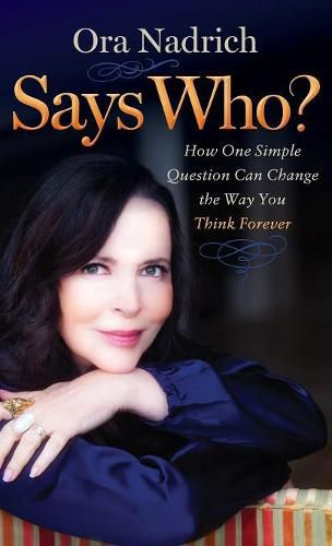 Cover image for Says Who?: How One Simple Question Can Change the Way You Think Forever