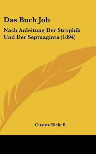 Cover image for Das Buch Job: Nach Anleitung Der Strophik Und Der Septuaginta (1894)