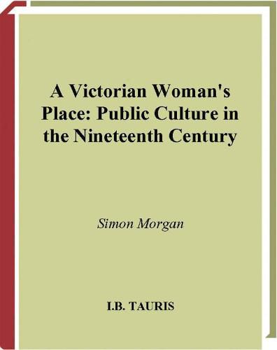 Cover image for A Victorian Woman's Place: Public Culture in the Nineteenth Century