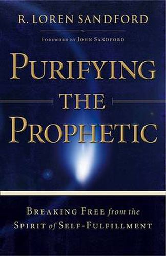 Purifying the Prophetic - Breaking Free from the Spirit of Self-Fulfillment
