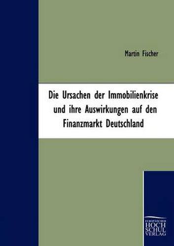 Cover image for Die Ursachen der Immobilienkrise und ihre Auswirkungen auf den Finanzmarkt Deutschland