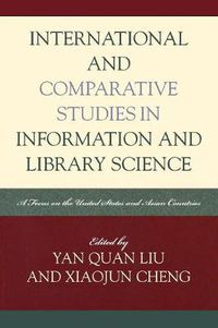 Cover image for International and Comparative Studies in Information and Library Science: A Focus on the United States and Asian Countries