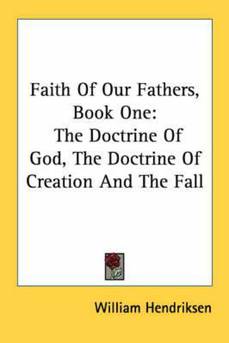 Faith of Our Fathers, Book One: The Doctrine of God, the Doctrine of Creation and the Fall