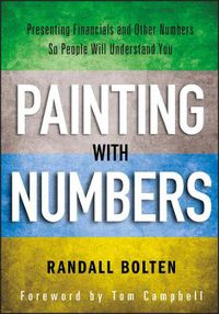 Cover image for Painting with Numbers: Presenting Financials and Other Numbers So People Will Understand You