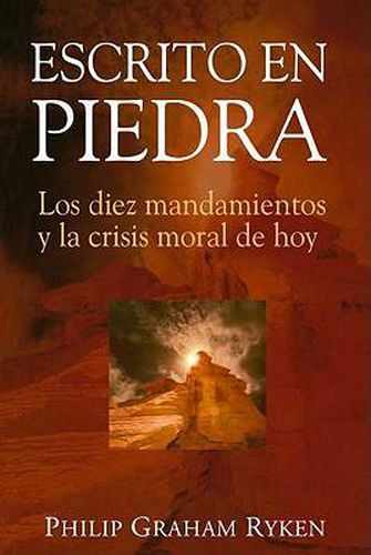 Cover image for Escrito en Piedra: Los Diez Mandamientos y la Crisis Moral de Hoy