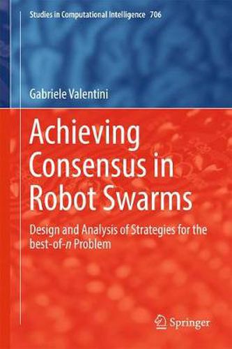 Cover image for Achieving Consensus in Robot Swarms: Design and Analysis of Strategies for the best-of-n Problem