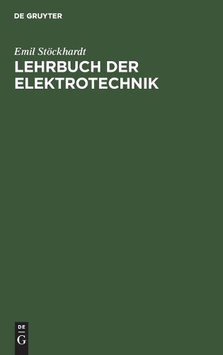 Cover image for Lehrbuch Der Elektrotechnik: Zum Gebrauch Beim Unterricht Und Zum Selbststudium