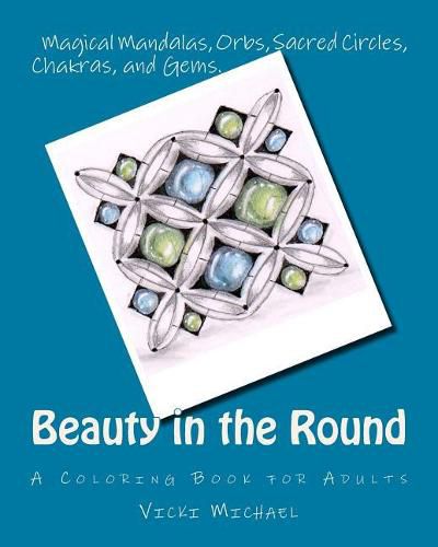 Cover image for Beauty in the Round: Magical Mandalas, Orbs, Sacred Circles, Chakras, and Gems