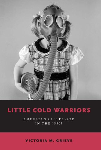 Cover image for Little Cold Warriors: American Childhood in the 1950s