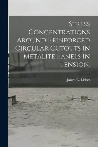 Cover image for Stress Concentrations Around Reinforced Circular Cutouts in Metalite Panels in Tension.