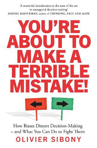 Cover image for You'Re About to Make a Terrible Mistake!: How Biases Distort Decision-Making and What You Can Do to Fight Them