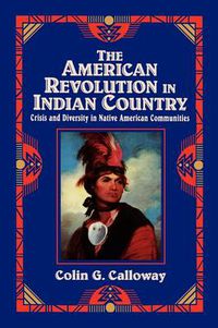 Cover image for The American Revolution in Indian Country: Crisis and Diversity in Native American Communities
