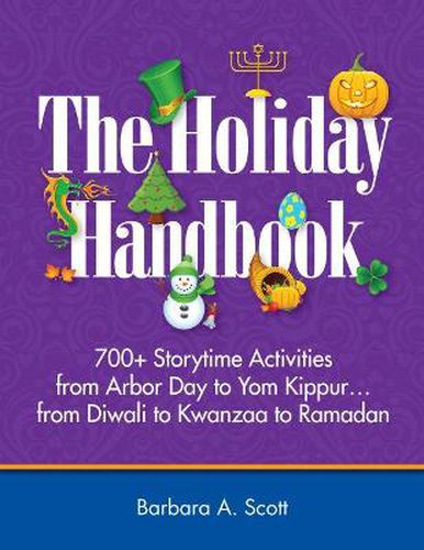 Cover image for The Holiday Handbook: 700+ Storytime Activities from Arbor Day to Yom Kippur...from Diwali to Kwanzaa to Ramadan