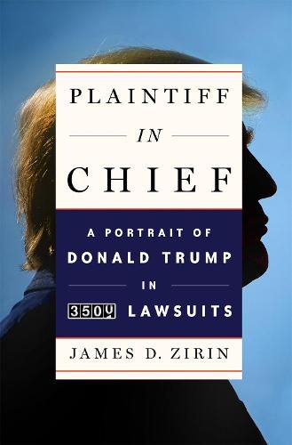 Cover image for Plaintiff in Chief: A Portrait of Donald Trump in 3,500 Lawsuits