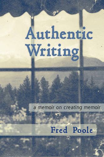 Cover image for AUTHENTIC WRITING a Memoir on Creating Memoir