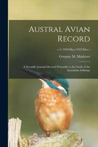 Cover image for Austral Avian Record; a Scientific Journal Devoted Primarily to the Study of the Australian Avifauna; v.4 (1920: May-1922: Mar.)