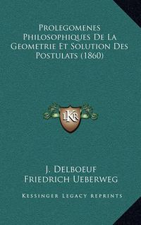 Cover image for Prolegomenes Philosophiques de La Geometrie Et Solution Des Postulats (1860)