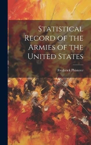 Cover image for Statistical Record of the Armies of the United States