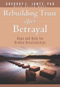 Cover image for Rebuilding Trust After Betrayal: Hope and Help for Broken Relationships