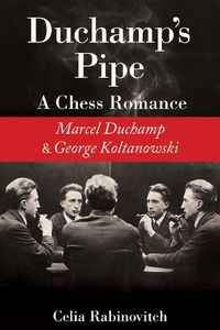 Cover image for Duchamp's Pipe: A Chess Romance--Marcel Duchamp and George Koltanowski