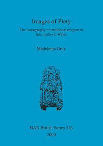 Images of Piety: The iconography of traditional religion in late medieval Wales