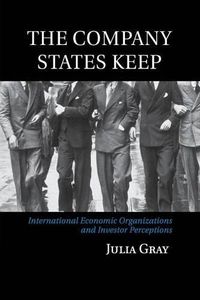 Cover image for The Company States Keep: International Economic Organizations and Investor Perceptions