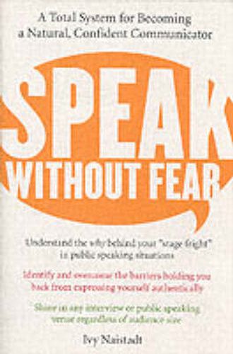 Cover image for Speak Without Fear: A Total System For Becoming A Natural, Confident Com municator