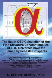 Cover image for The Exact QED Calculation of the Fine Structure Constant Implies ALL 4D Universes have the Same Physics/Life Prospects