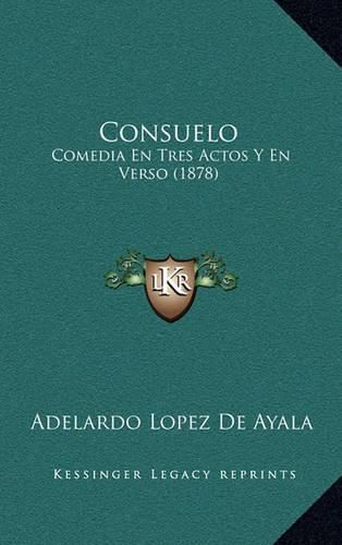 Cover image for Consuelo: Comedia En Tres Actos y En Verso (1878)