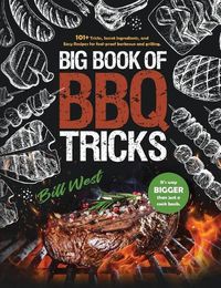 Cover image for Big Book of BBQ Tricks: 101+ Tricks, Secret Ingredients and Easy Recipes for Foolproof Barbecue & Grilling