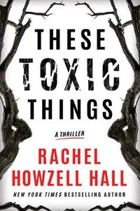 Cover image for These Toxic Things: A Thriller