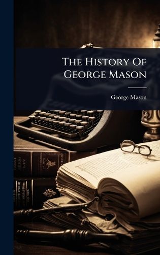 Cover image for The History Of George Mason