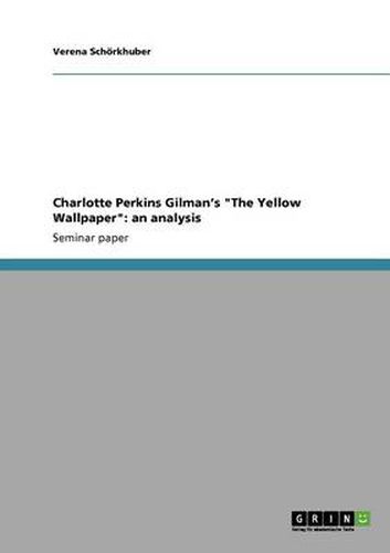 Charlotte Perkins Gilman's The Yellow Wallpaper. An analysis