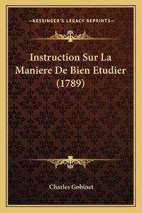 Cover image for Instruction Sur La Maniere de Bien Etudier (1789)