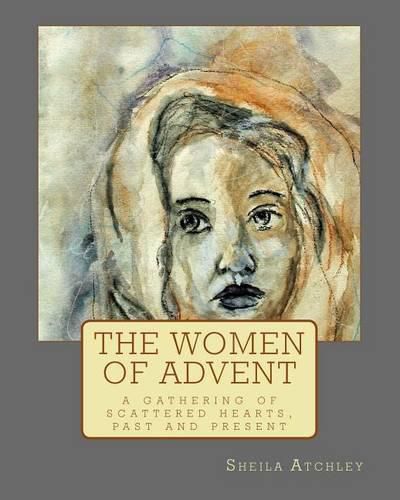 Cover image for The Women of Advent: ...a gathering of scattered hearts, past and present