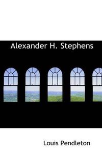 Cover image for Alexander H. Stephens