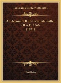 Cover image for An Account of the Scottish Psalter of A.D. 1566 (1871)