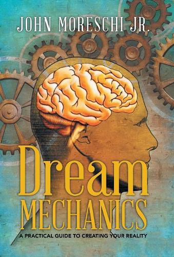 Cover image for Dream Mechanics: A Practical Guide to Creating Your Reality