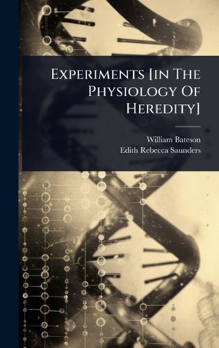 Cover image for Experiments [in The Physiology Of Heredity]