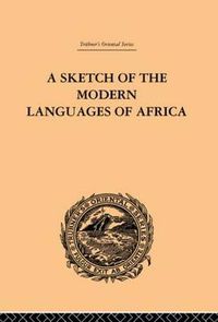 Cover image for A Sketch of the Modern Languages of Africa: Volume I