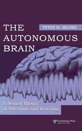 Cover image for The Autonomous Brain: A Neural Theory of Attention and Learning