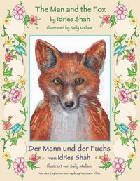 Cover image for The Man and the Fox -- Der Mann und der Fuchs: Bilingual English-German Edition / Zweisprachige Ausgabe Englisch-Deutsch