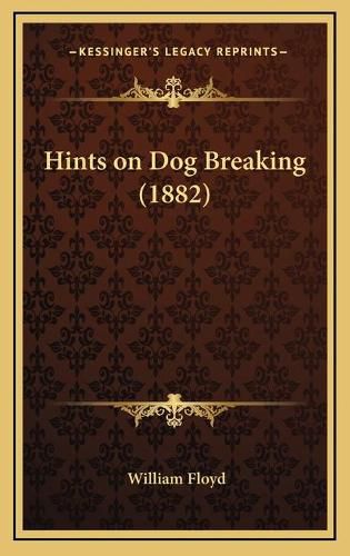 Cover image for Hints on Dog Breaking (1882)