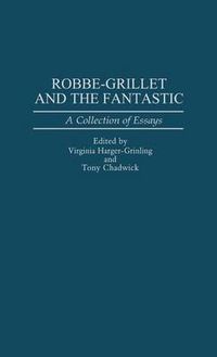 Cover image for Robbe-Grillet and the Fantastic: A Collection of Essays